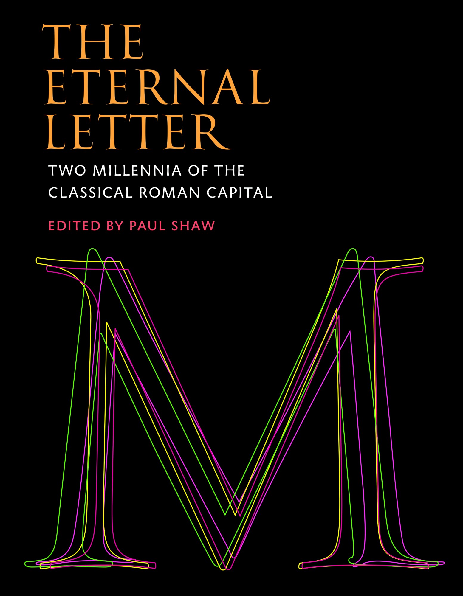The eternal letter : two millennia of the classical roman capital