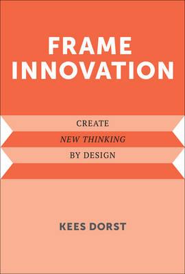 Frame innovation : create new thinking by design