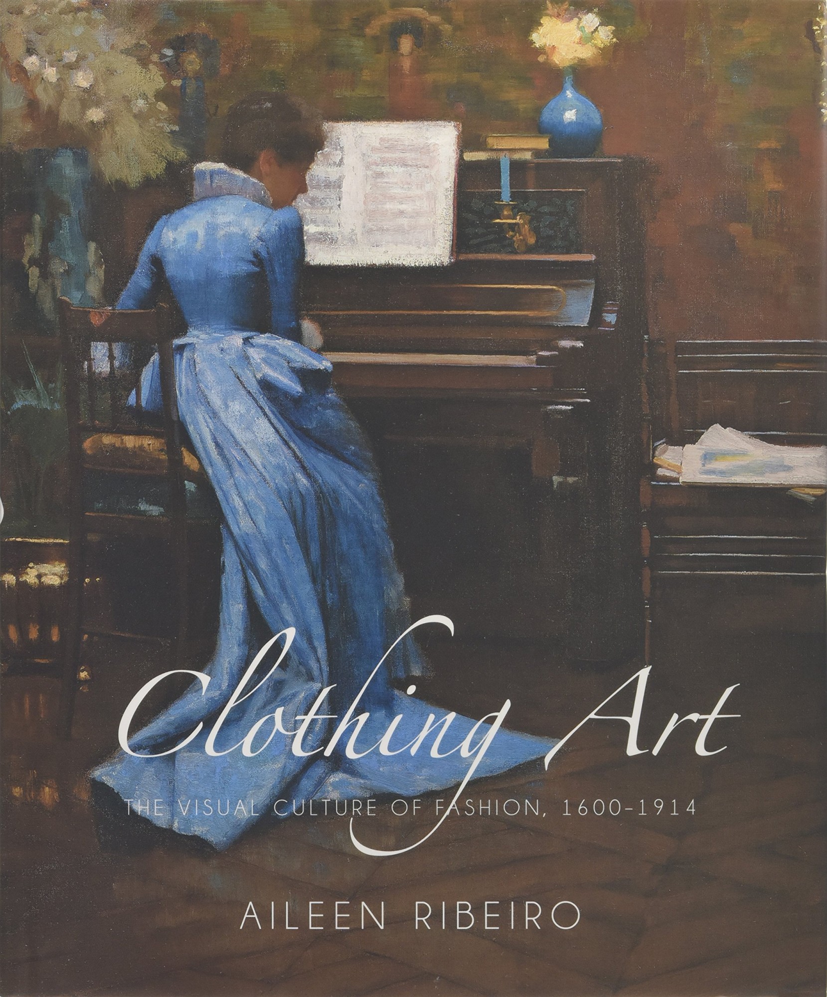 Clothing art : the visual culture of fashion, 1600-1914