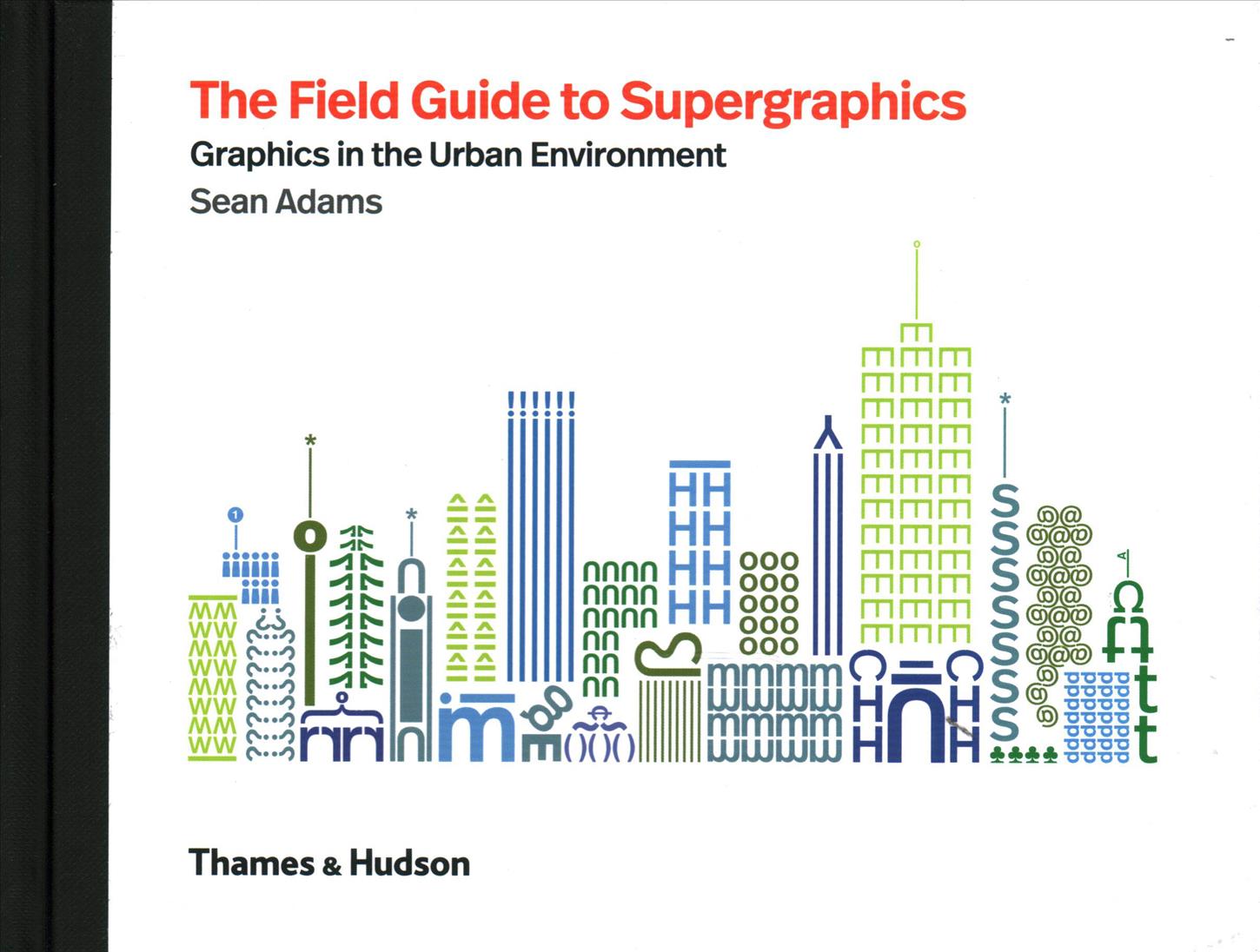 The field guide to supergraphics : graphics in the urban environment
