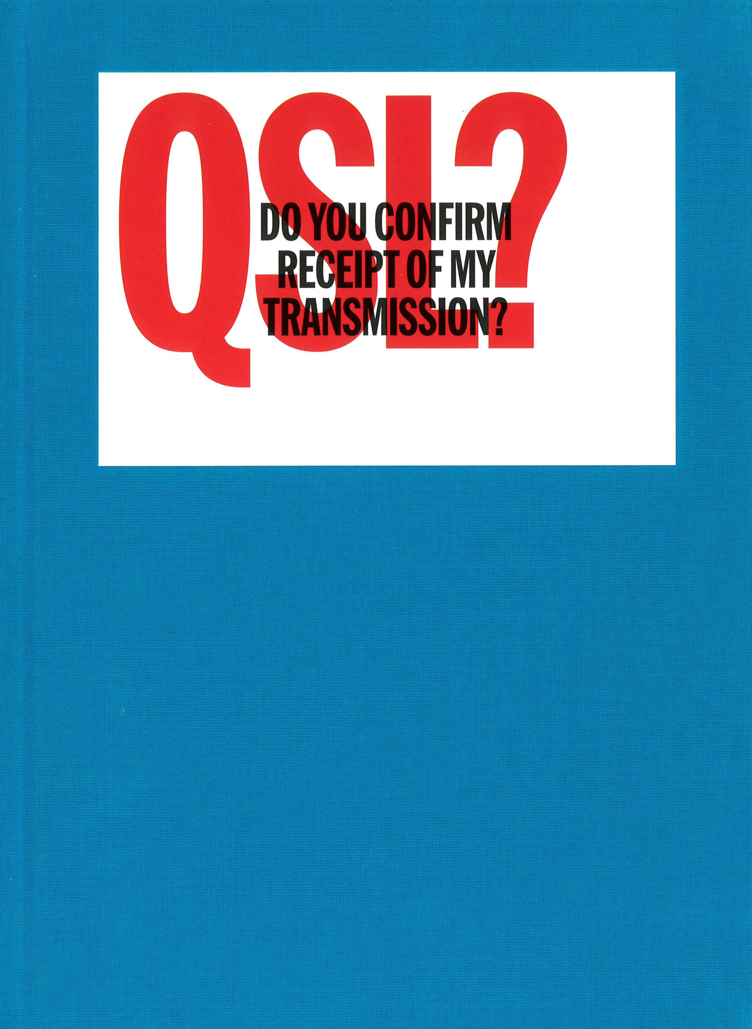 QSL? (do you confirm receipt of my transmission?) : a visual language of two-way radio communication