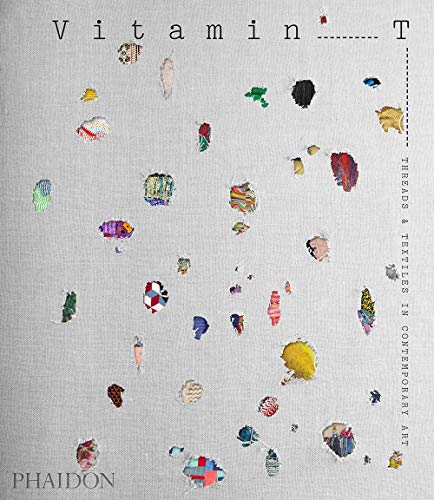 Vitamin T : threads & textiles in contemporary art
