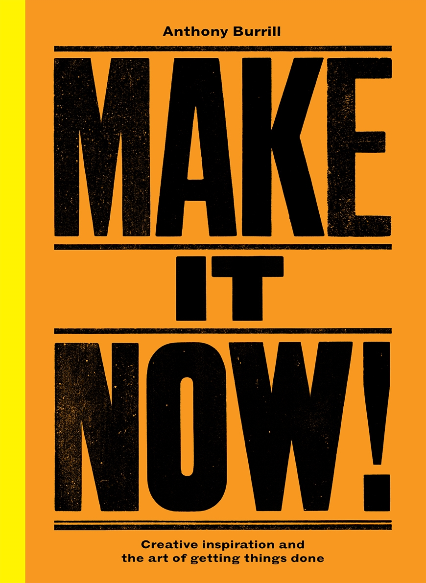 Make it now! : creative inspiration and the art of getting things done