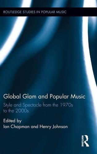Global glam and popular music : style and spectacle from the 1970s to the 2000s