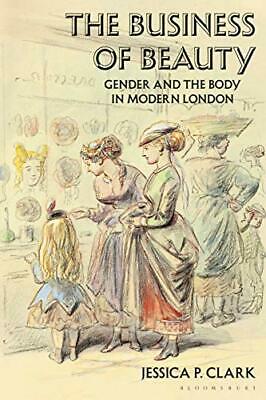 The business of beauty : gender and the body in modern London