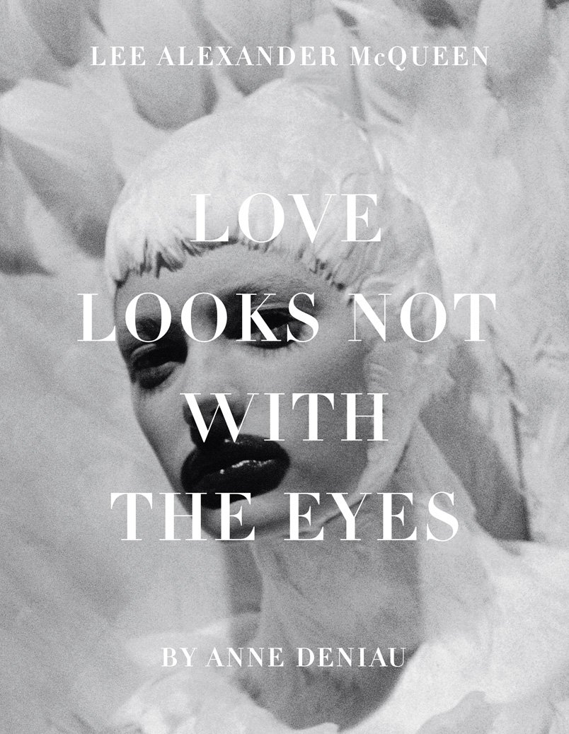 Love looks not with the eyes : thirteen years with Lee Alexander Mcqueen