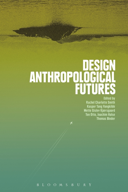 Design anthropological futures : exploring emergence, intervention and formation