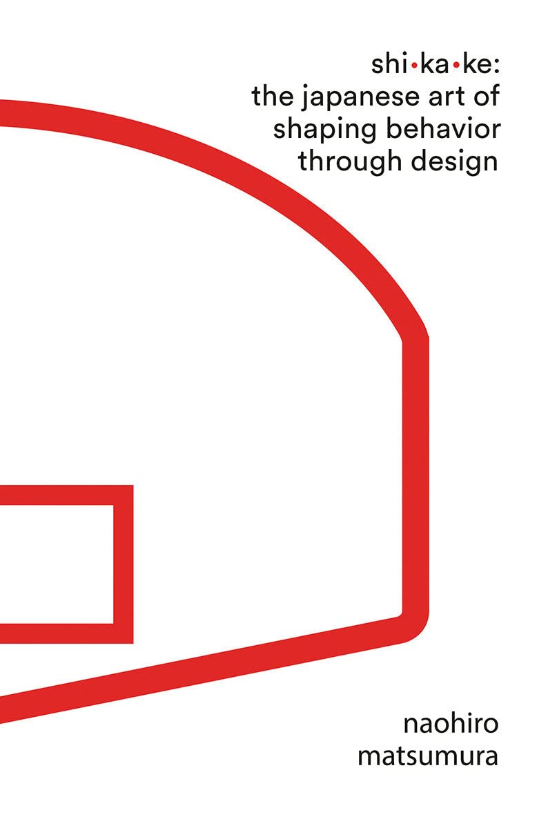 Shikake : the japanese art of shaping behavior through design