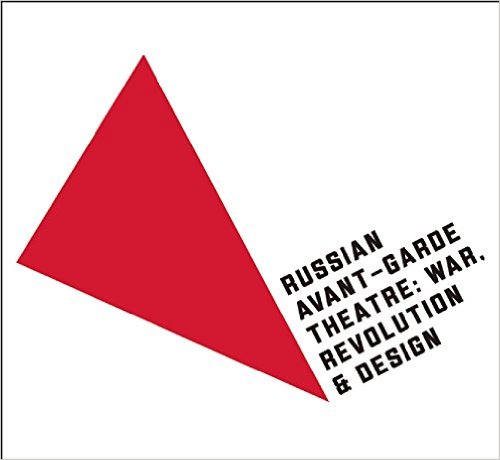 Russian Avant-Garde Theatre : War, Revolution and Design