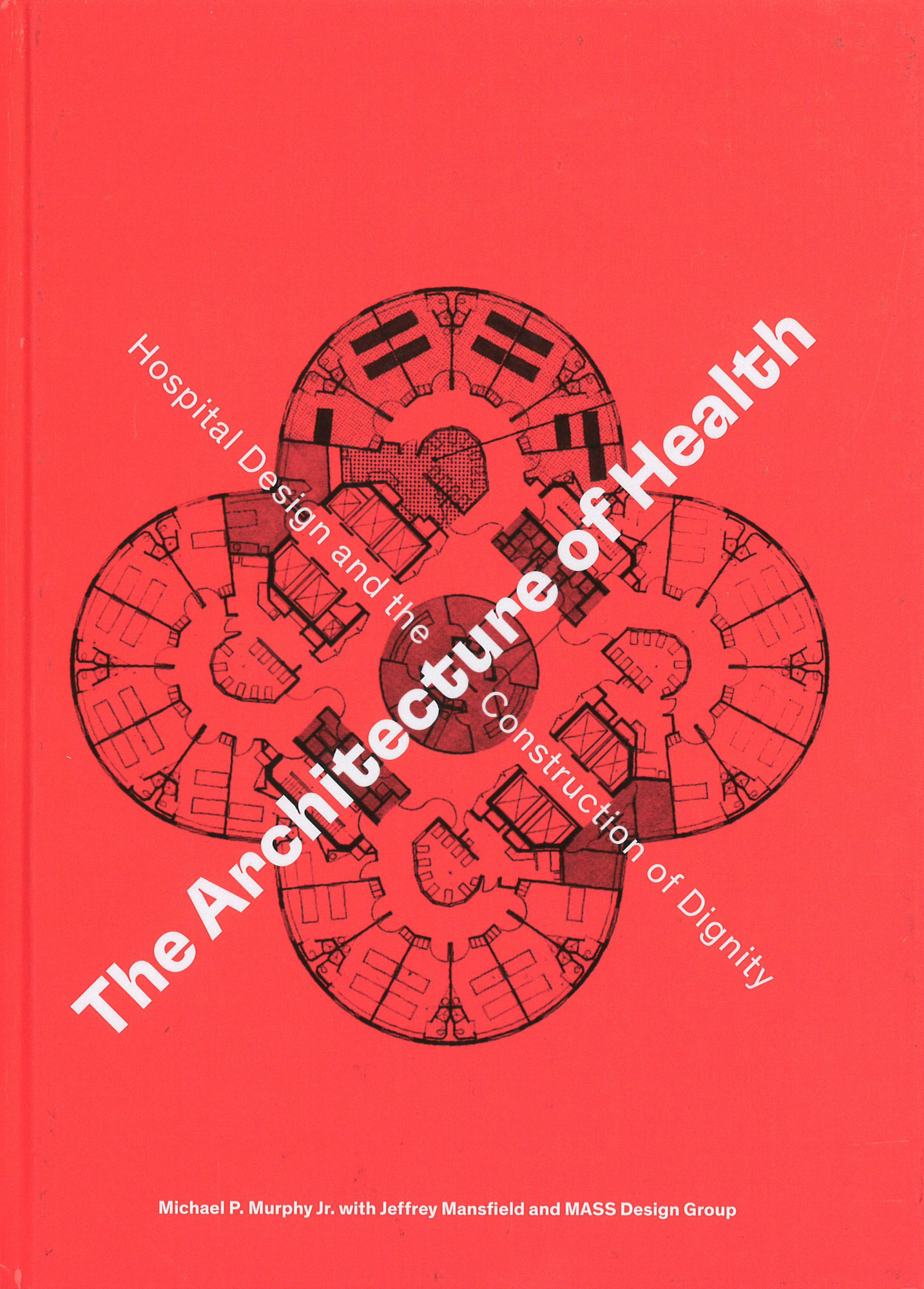 The architecture of health : hospital design and the construction of dignity