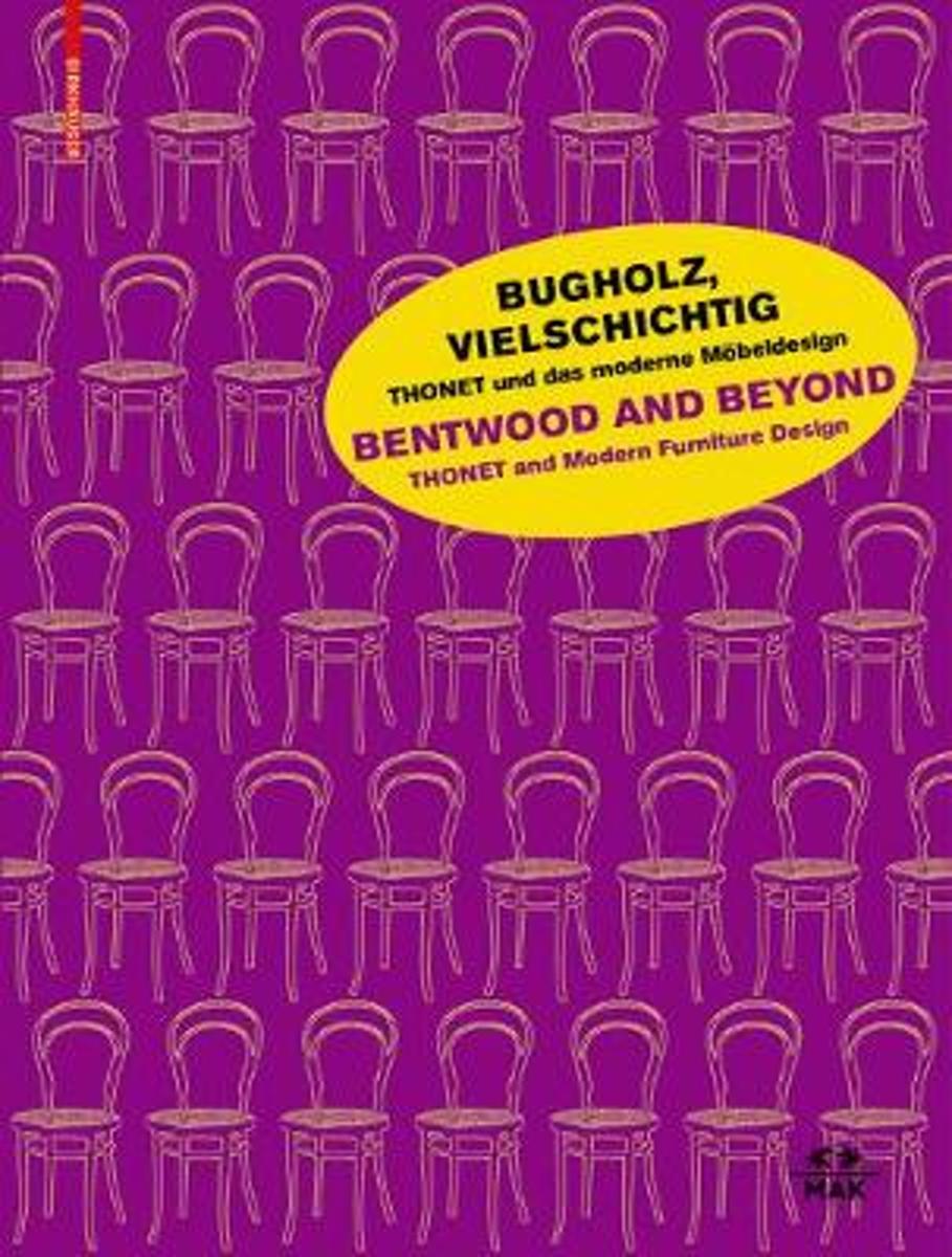 Bugholz, Vielschichtig : Thonet und das moderne Moebeldesign = Bentwood and beyond : Thonet and modern furniture design