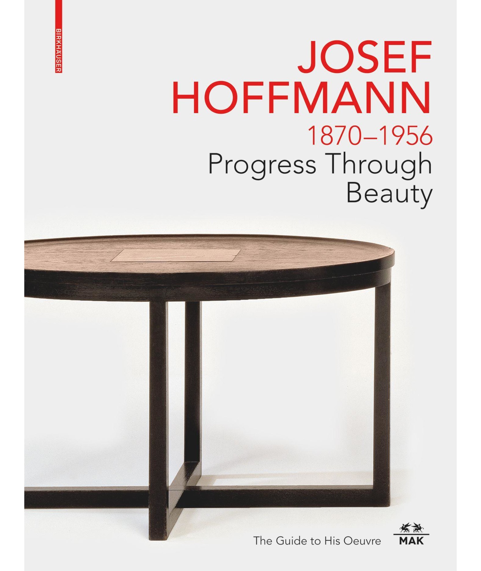 Josef Hoffmann, 1870-1956 : progress through beauty, the guide to his oeuvre
