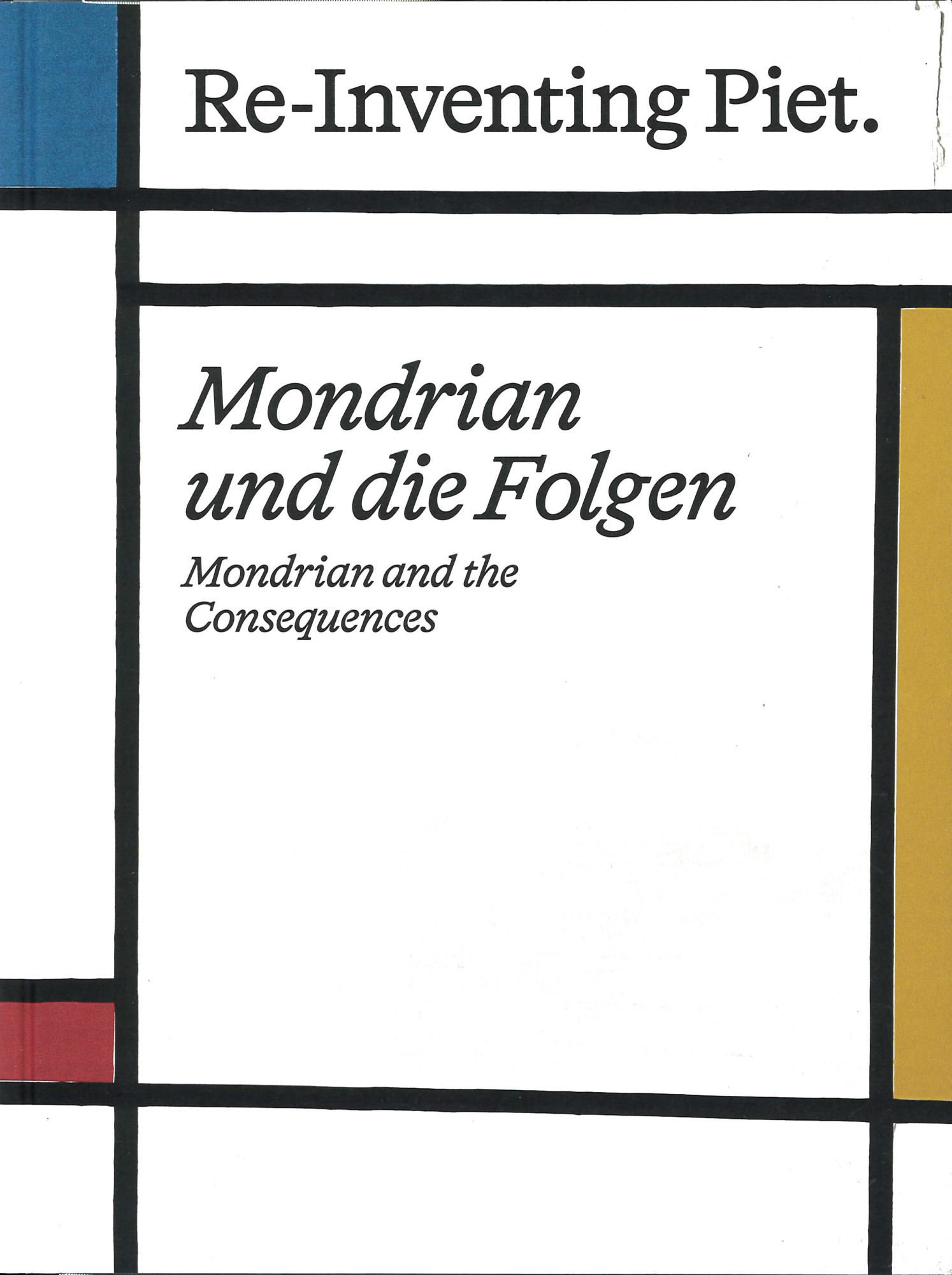 Re-inventing Piet : Mondrian und die Folgen = Mondrian and the consequences 