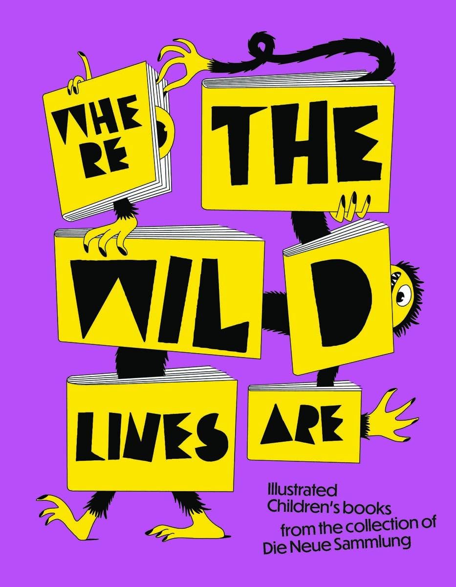 Where the wild lines are : illustrated children's books from the collection of Die Neue Sammlung