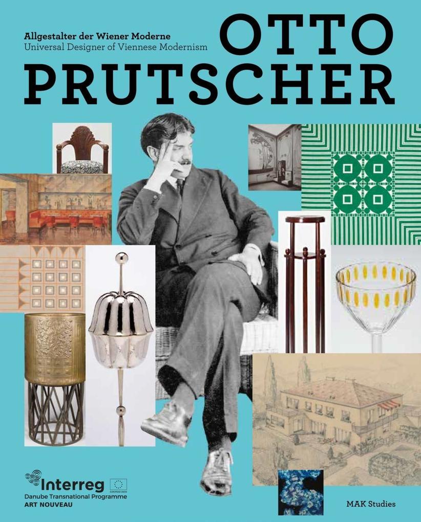 Otto Prutscher : Allgestalter der Wiener Moderne = Universal designer of Viennese modernism