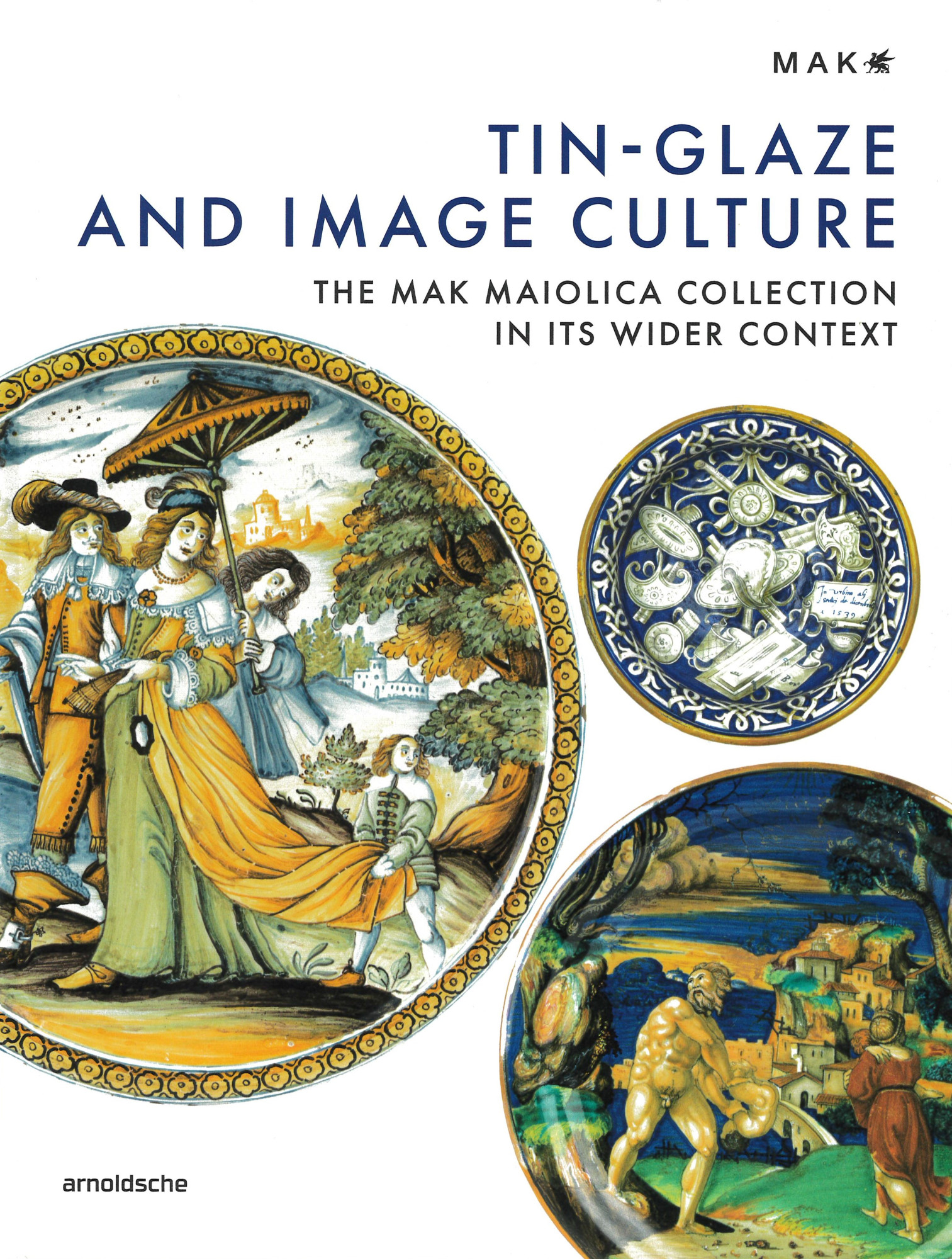 Tin-glaze and image culture : the MAK Maiolica Collection in its wider context 