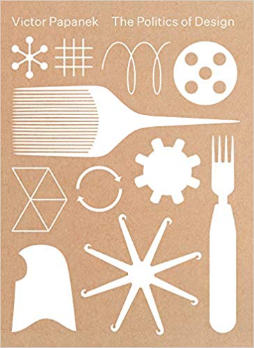 Victor Papanek : the politics of design