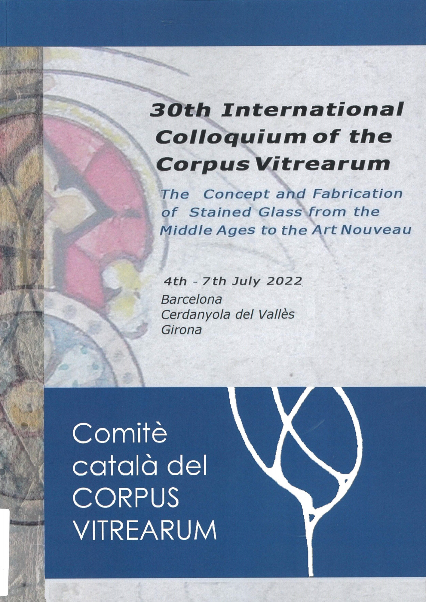 The concept and fabrication of stained Ggass from the Middle Ages to Art Nouveau : 30th International Colloquium Corpus Vitrearum