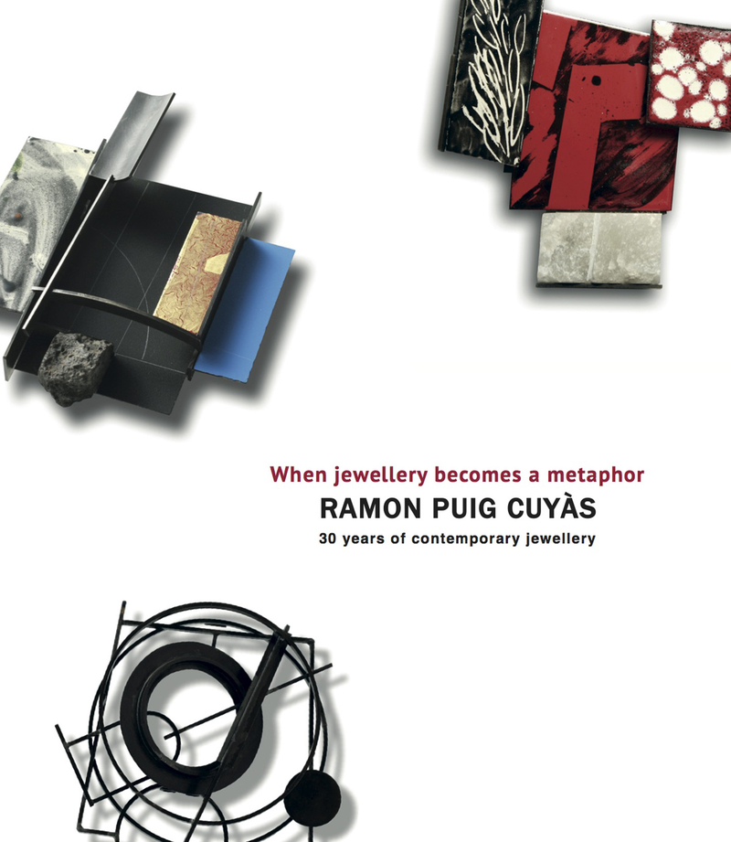 When jewellery becomes a metaphor : Ramon Puig Cuyàs : 30 years of contemporary jewellery = Quan la joia es fa metàfora = Cuando la joya se hace metáfora