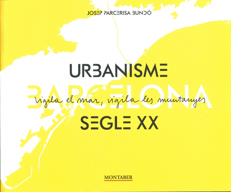 Barcelona urbanisme segle XX : vigila el mar, vigila les muntanyes