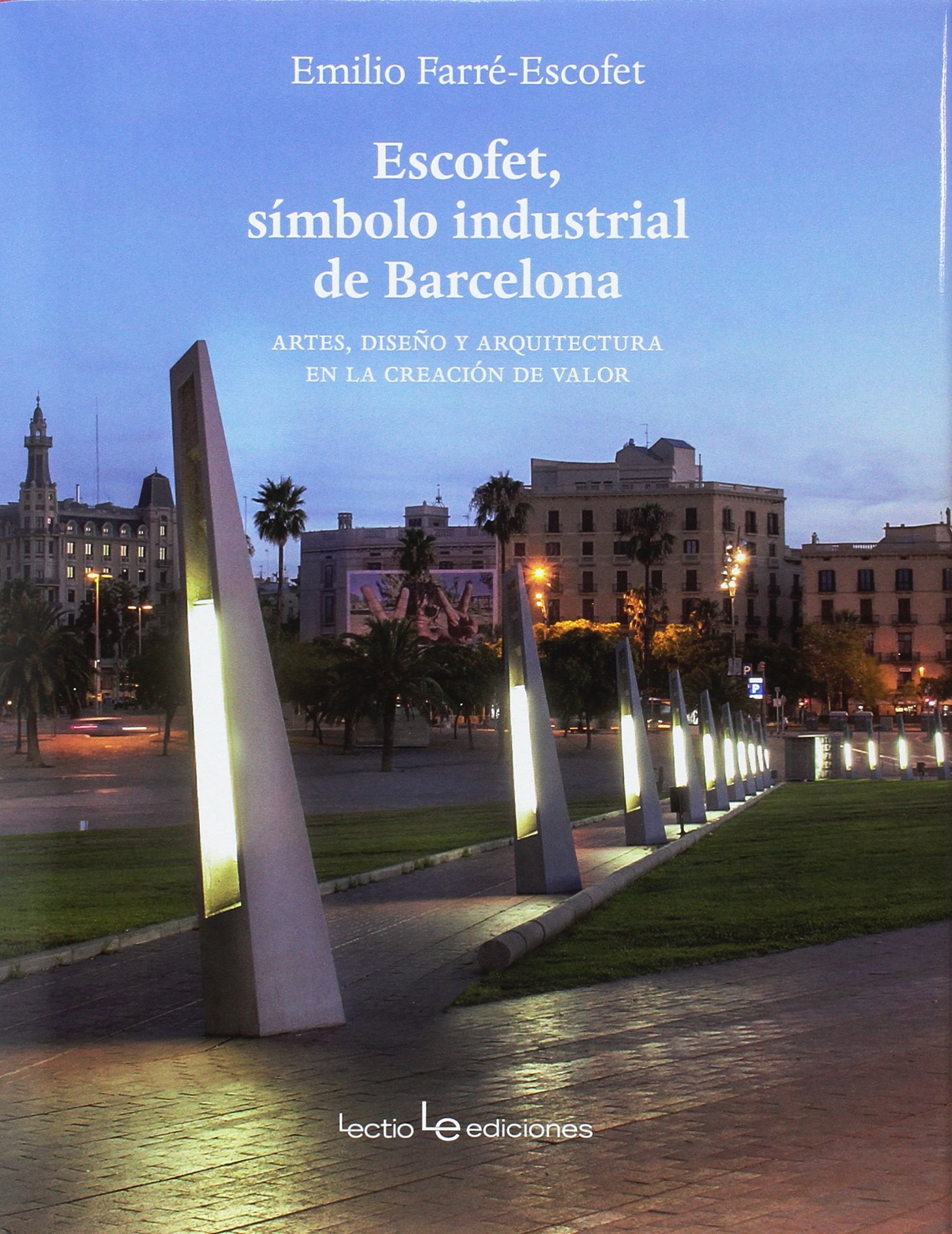 Escofet, símbolo industrial de Barcelona : artes, diseño y arquitectura en la creación de valor
