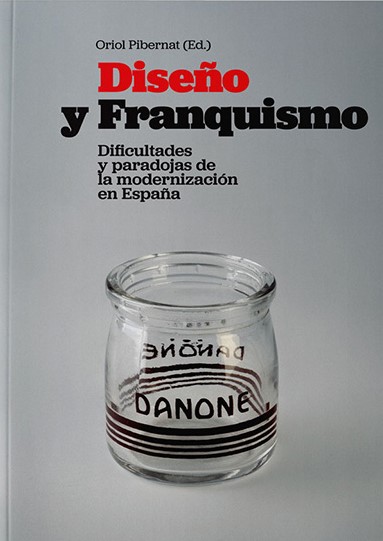 Diseño y franquismo : dificultades y paradojas de la modernización en Espanya