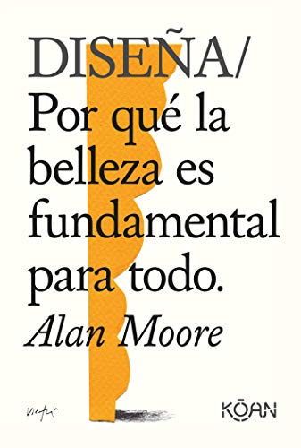 Diseña : por qué la belleza es fundamental para todo