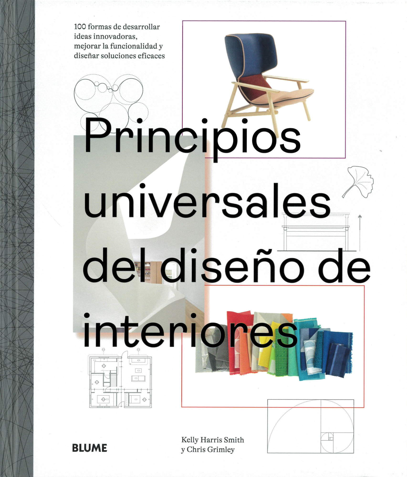 Principios universales del diseño de interiores : 100 formas de desarrollar ideas innovadoras, mejorar la funcionalidad y diseñar soluciones eficaces 