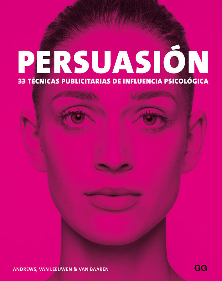 Persuasión : 33 técnicas publicitarias de influencia psicológica