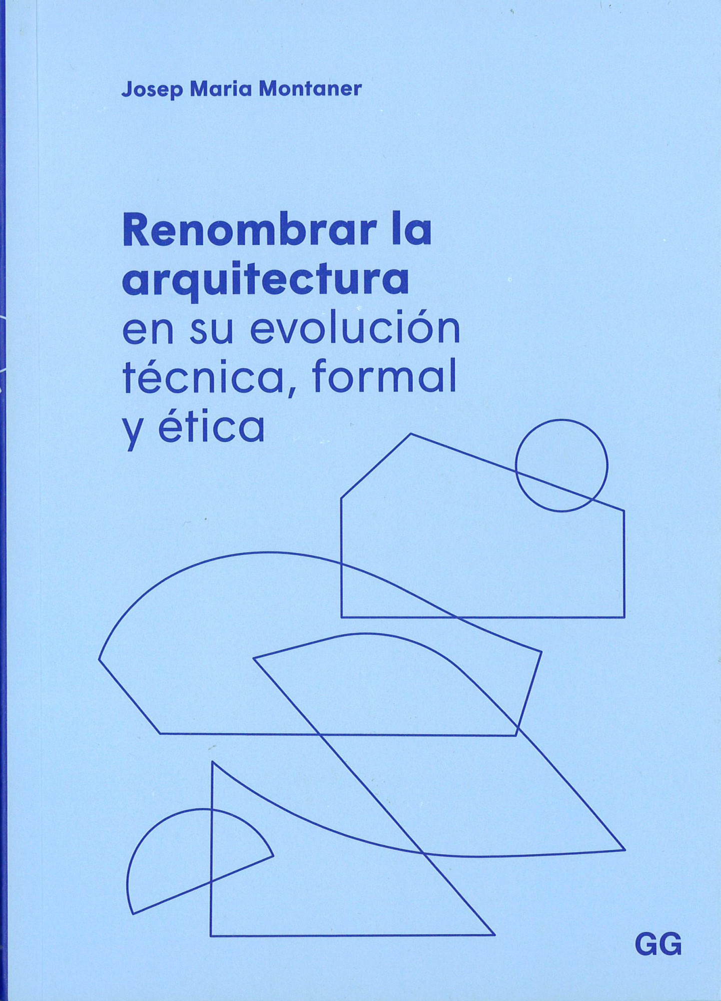 Renombrar la arquitectura : en su evolución técnica, formal y ética