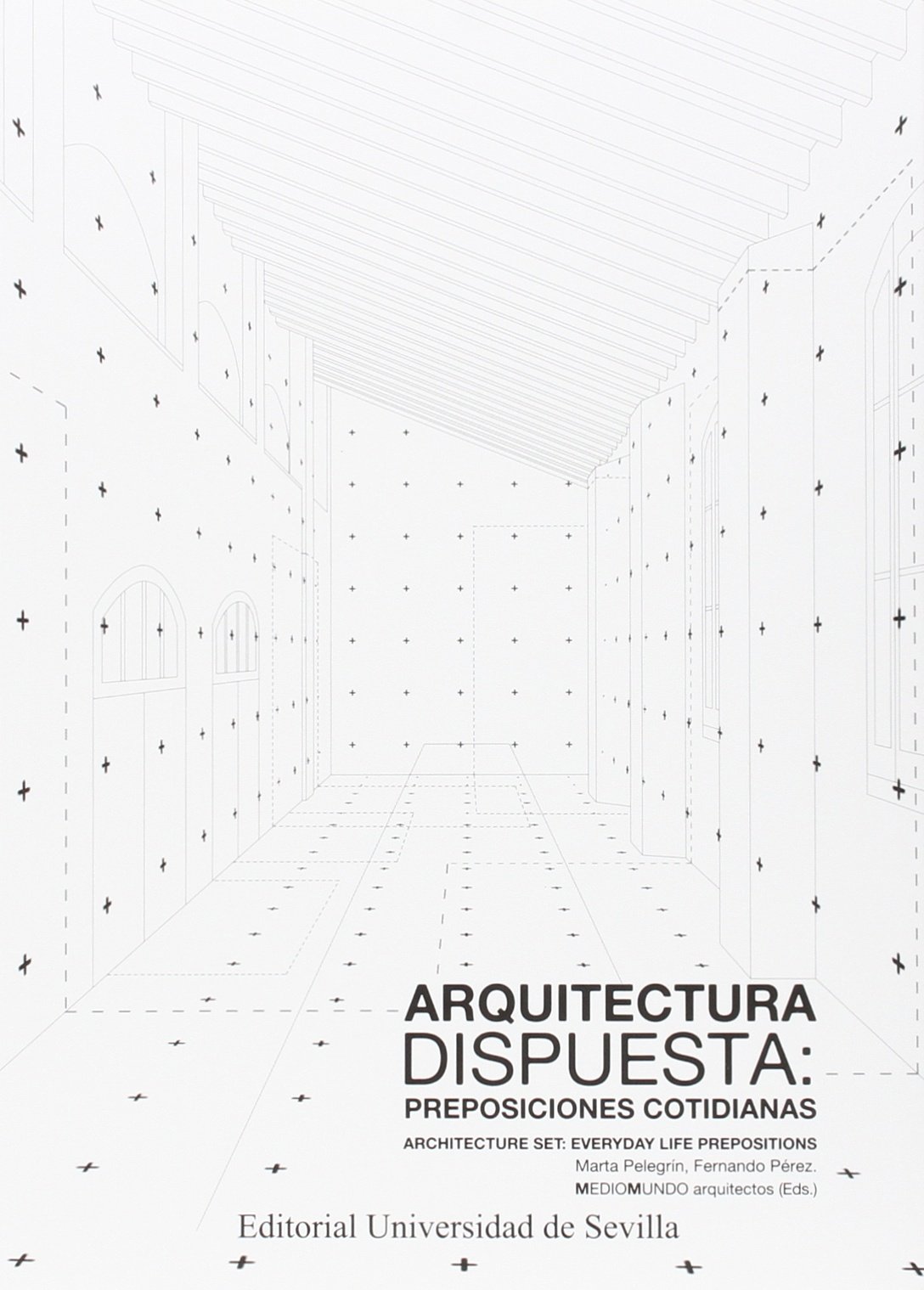 Arquitectura dispuesta : preposiciones cotidianas = Architecture set : everyday life prepositions