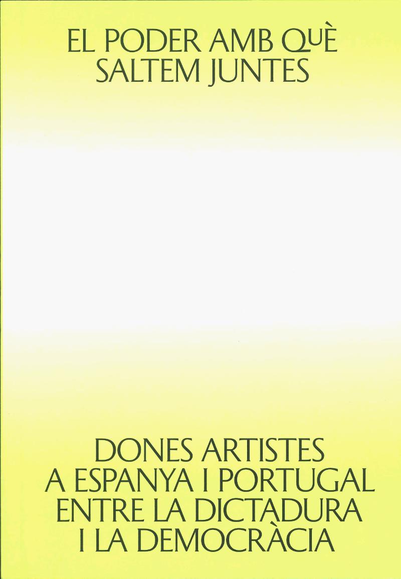El Poder amb què saltem juntes : dones artistes a Espanya i Portugal entre la dictadura i la democràcia