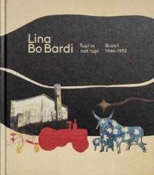 Lina Bo Bardi : tupí or no tupí, Brasil 1946-1992