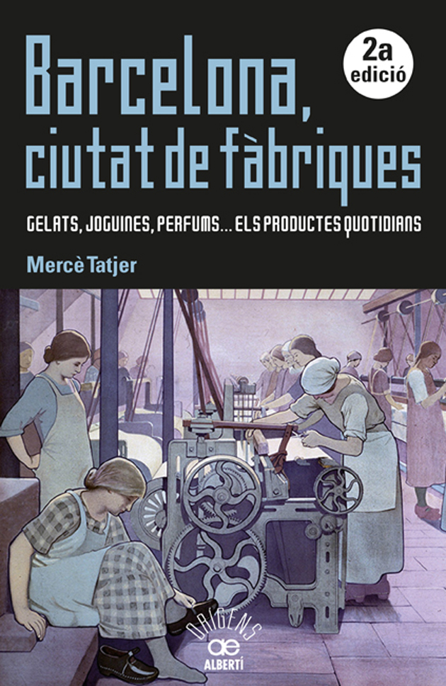 Barcelona, ciutat de fàbriques : gelats, joguines, perfums... els productes quotidians