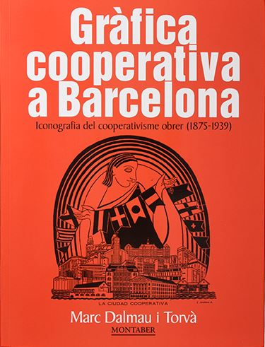Gràfica cooperativa a Barcelona : iconografia del cooperativisme obrer (1875-1939)