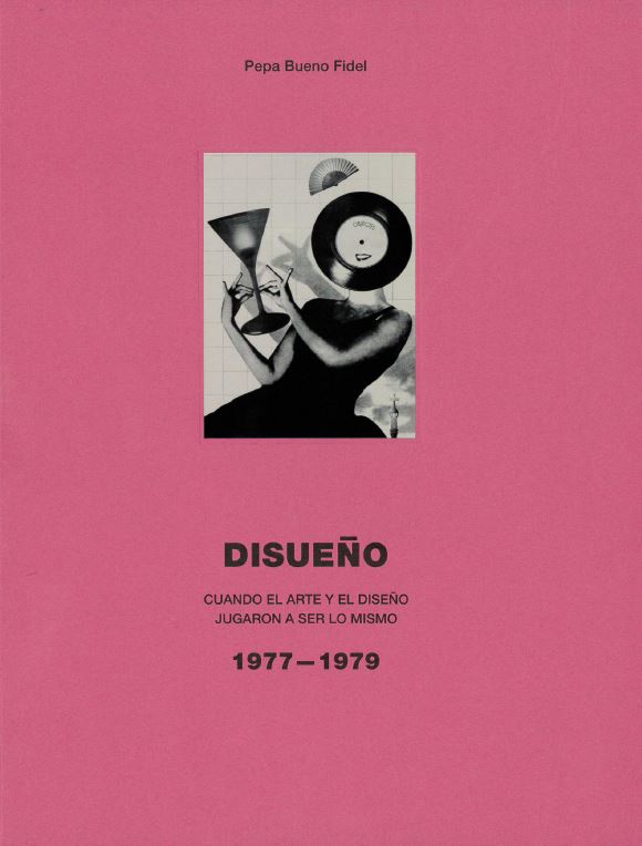 Disueño : cuando el arte y el diseño jugaron a ser lo mismo : 1977-1979