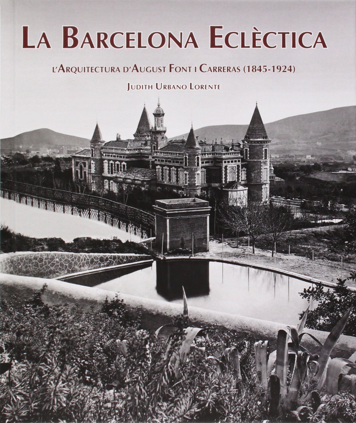 La Barcelona eclèctica : l'arquitectura d'August Font i Carreras (1845-1924)