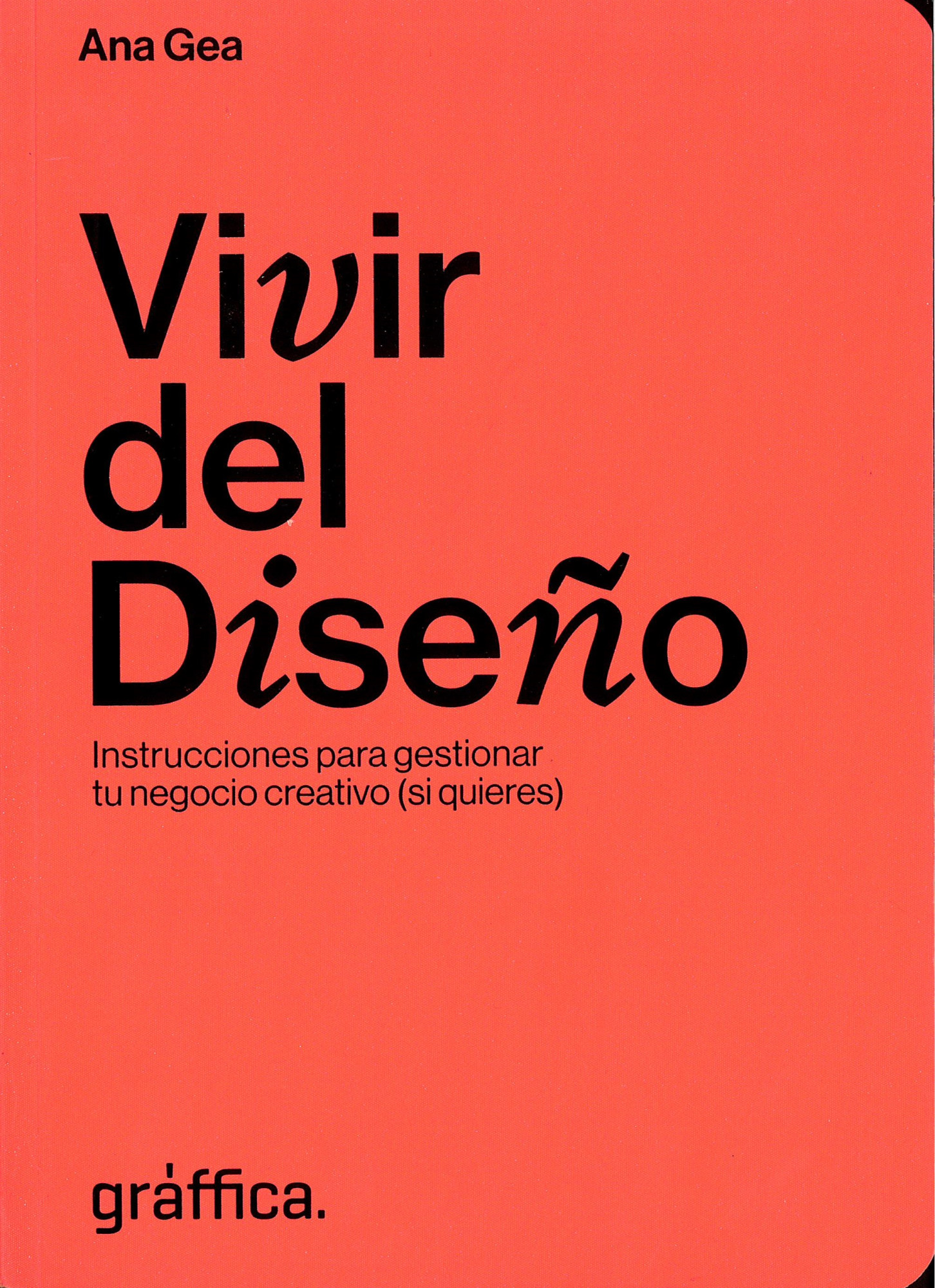 Vivir del diseño : instrucciones para gestionar tu negocio creativo (si quieres) 