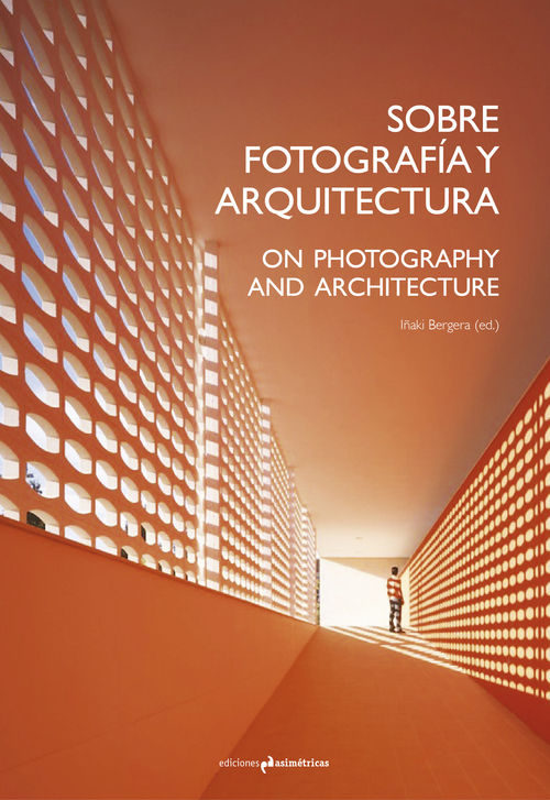 Sobre fotografía y arquitectura = On photography and architecture