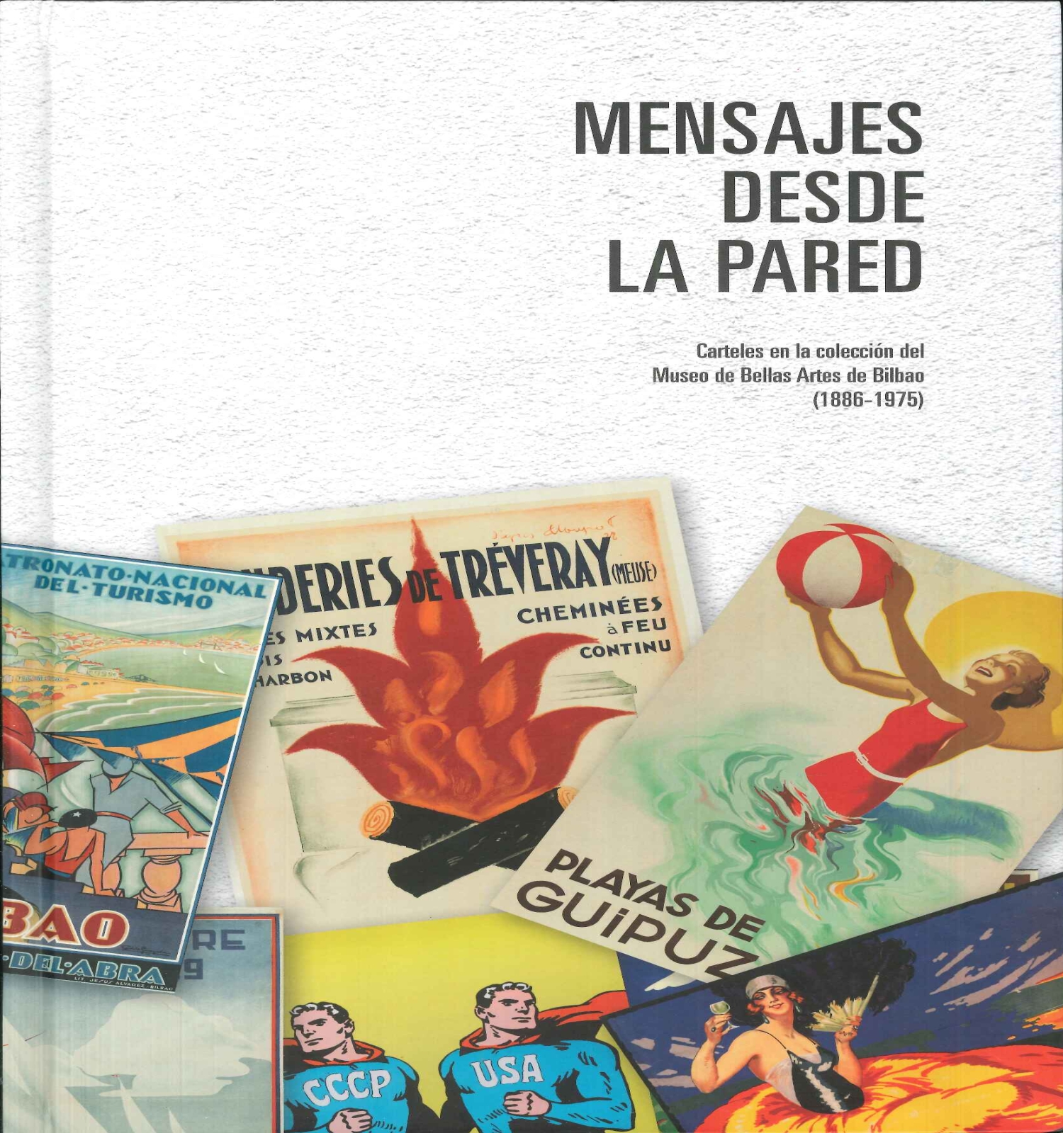 Mensajes desde la pared : carteles en la colección del Museo de Bellas Artes de Bilbao (1886-1975)