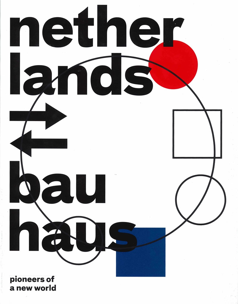 Netherlands-Bauhaus : pioneers of a new world