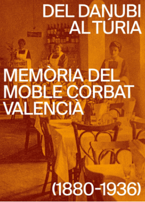 Del Danubi al Túria : memòria del moble corbat valencià (1880-1936)