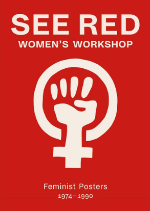 See Red Women's Workshop : [feminist posters 1974-1990]