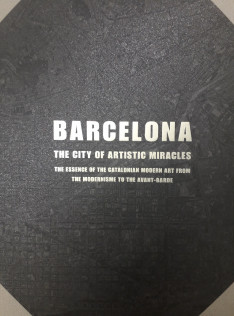 Barcelona, the city of artistic miracles : the essence of the Catalonian modern art from the modernism to the avant-garde