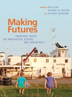 Making futures : marginal notes on innovation, design, and democracy