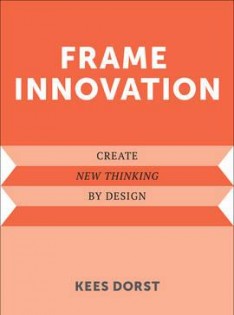 Frame innovation : create new thinking by design