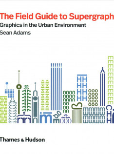 The field guide to supergraphics : graphics in the urban environment