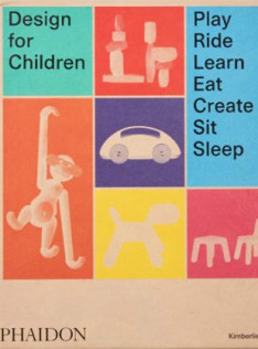 Design for children : play, ride, learn, eat, create, sit, sleep