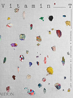 Vitamin T : threads & textiles in contemporary art