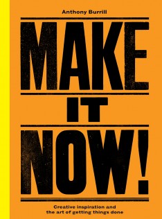 Make it now! : creative inspiration and the art of getting things done